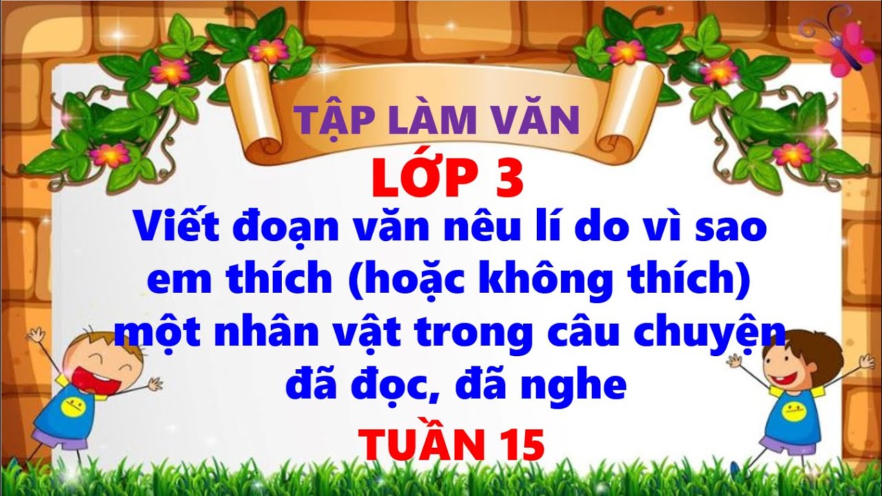 Viết đoạn văn nêu lí do em thích (không thích) một nhân vật trong câu chuyện đã nghe đã đọc tuần 15