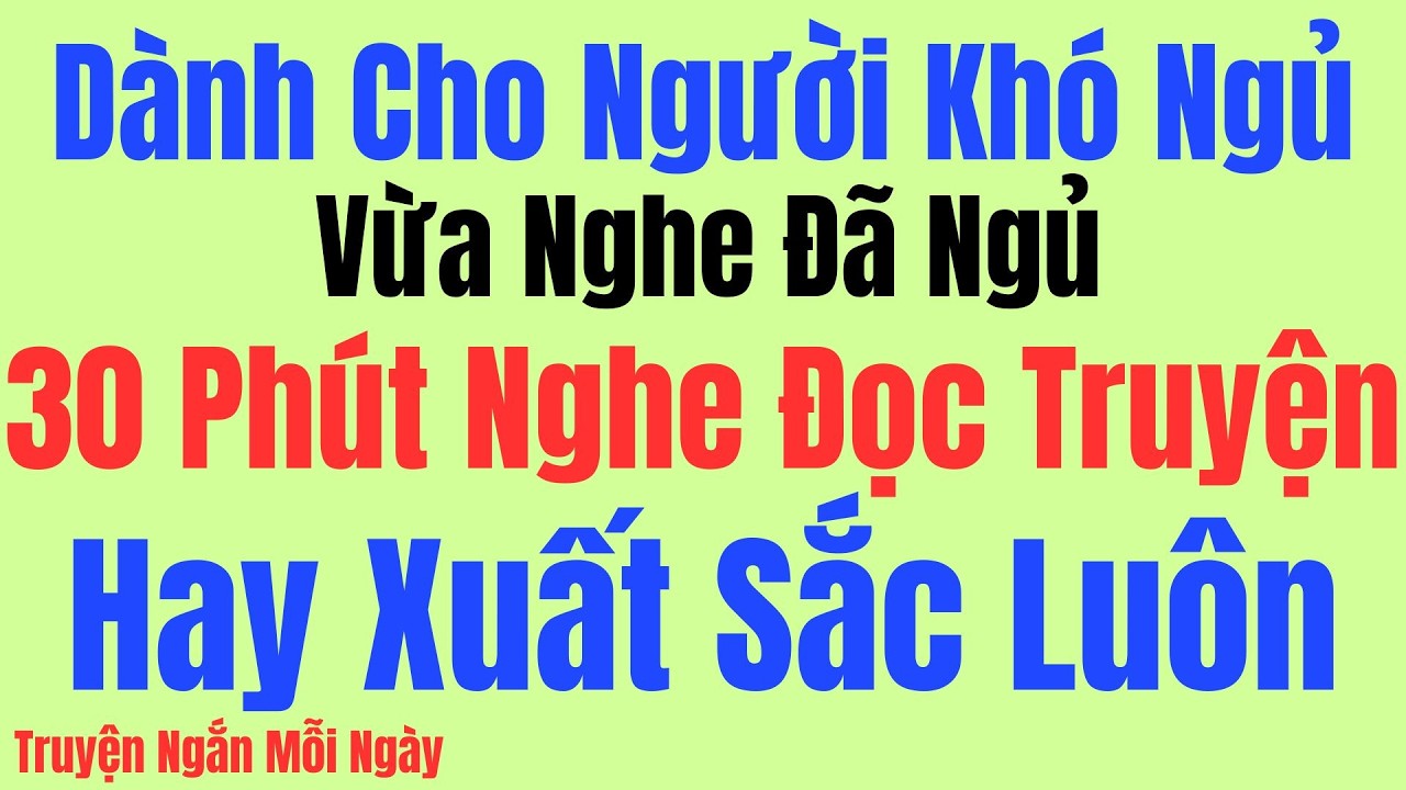 Vừa nghe đã ngủ: 30 phút nghe đọc truyện hay xuất sắc luôn - Kể Chuyện Tâm Sự Đêm Khuya