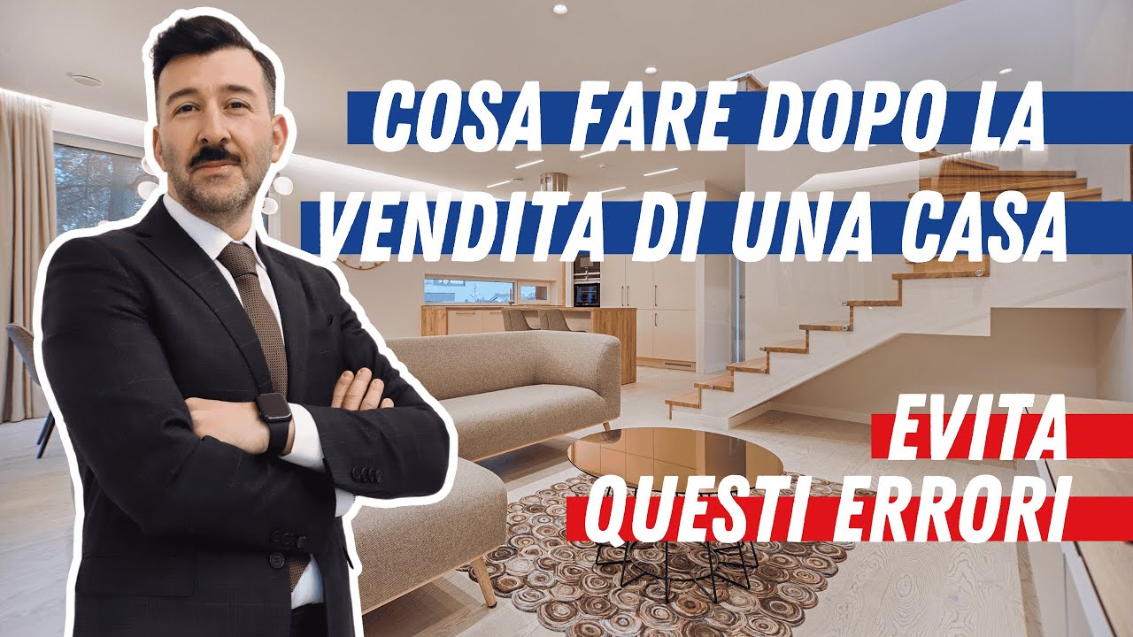 Cosa fare dopo la VENDITA di una CASA: evita questi ERRORI