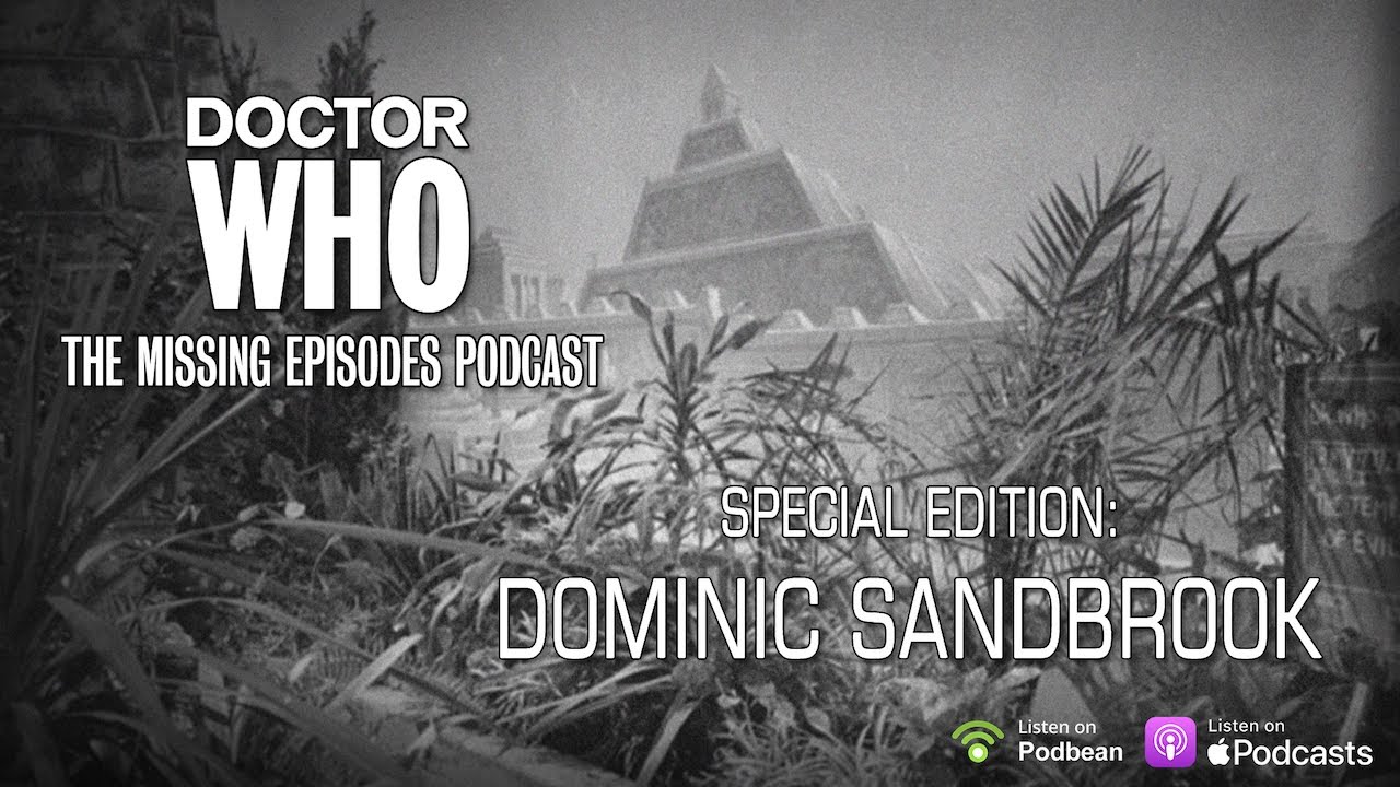 Подкаст &laquo;Доктор Кто: Пропавшие эпизоды&raquo; &mdash; специальный выпуск &mdash; Доминик Сэндбрук