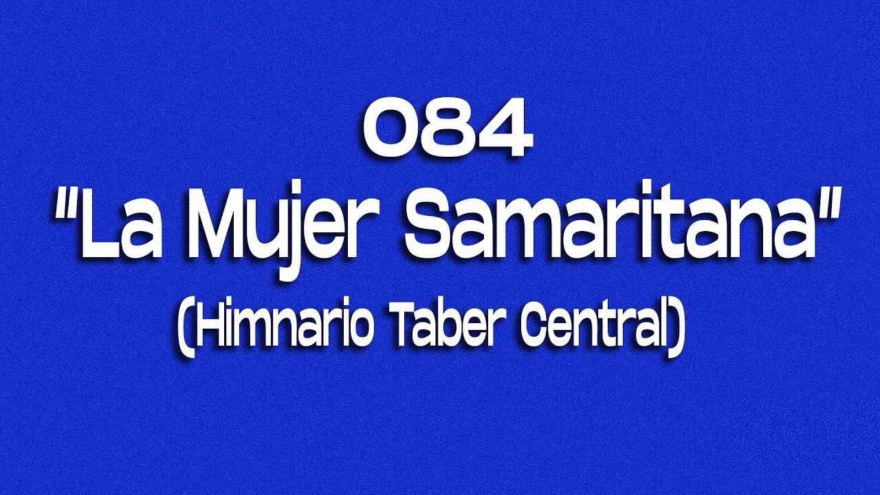084/ La Mujer Samaritana/ Himnario Taber Central