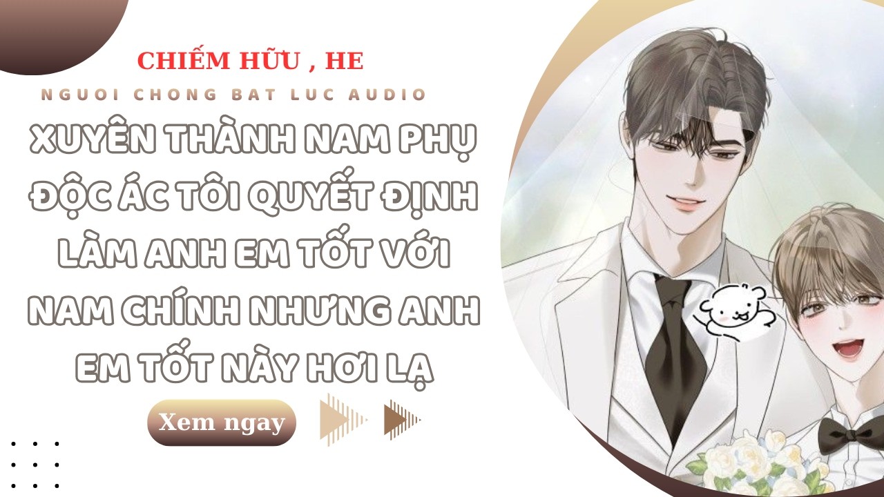 TRUYỆN BOYLOVE |XUYÊN THÀNH NAM PHỤ PHẢN DIỆN TÔI QUYẾT ĐỊNH LÀM ANH EM TỐT VỚI NAM 9 | NCBL AUDIO