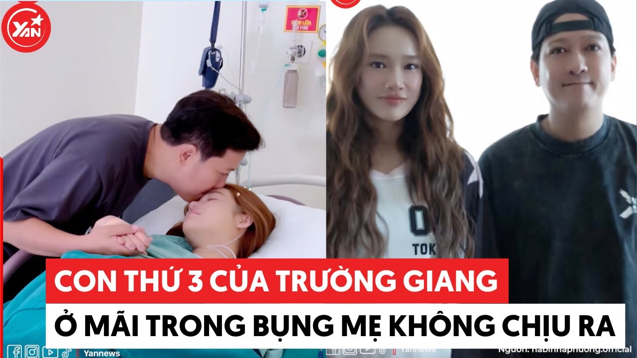 Con thứ 3 của Trường Giang ở mãi trong bụng mẹ không chịu ra #truonggiang #yannews