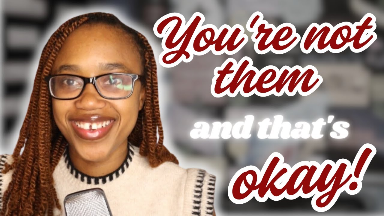 You are not them, and that's okay!