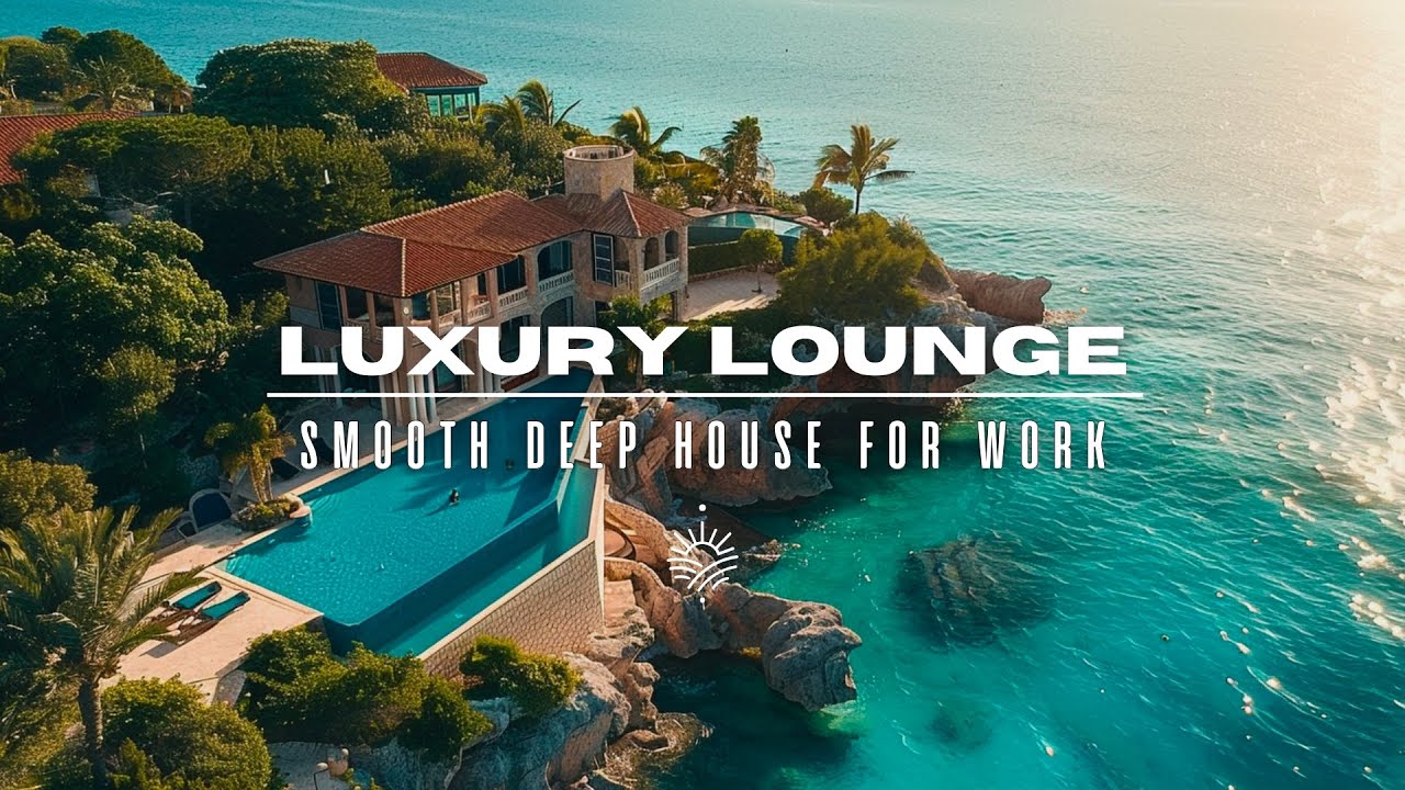 Luxury Lounge 2025 ✨ Smooth Deep House for Work & Study
