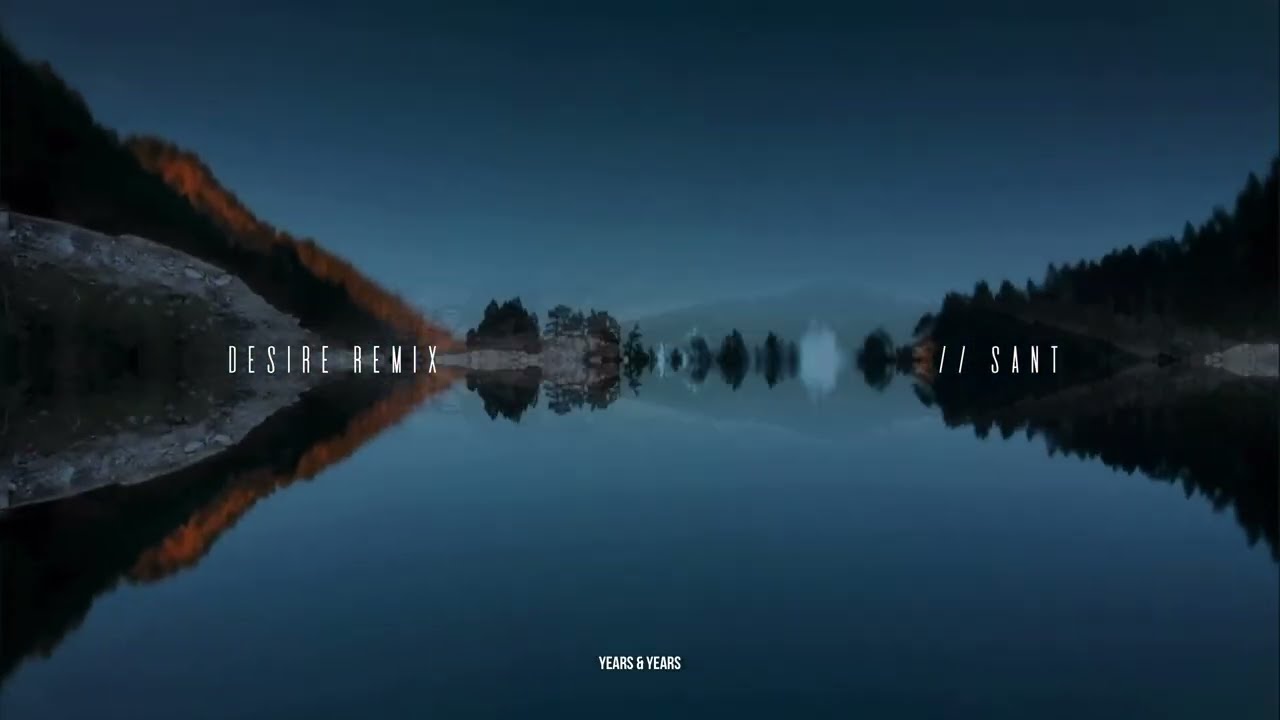 Years & Years - Desire ( Sant Remix )