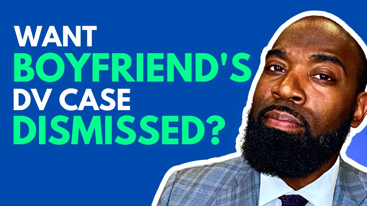 When girlfriend wants boyfriend's DV case dismissed
