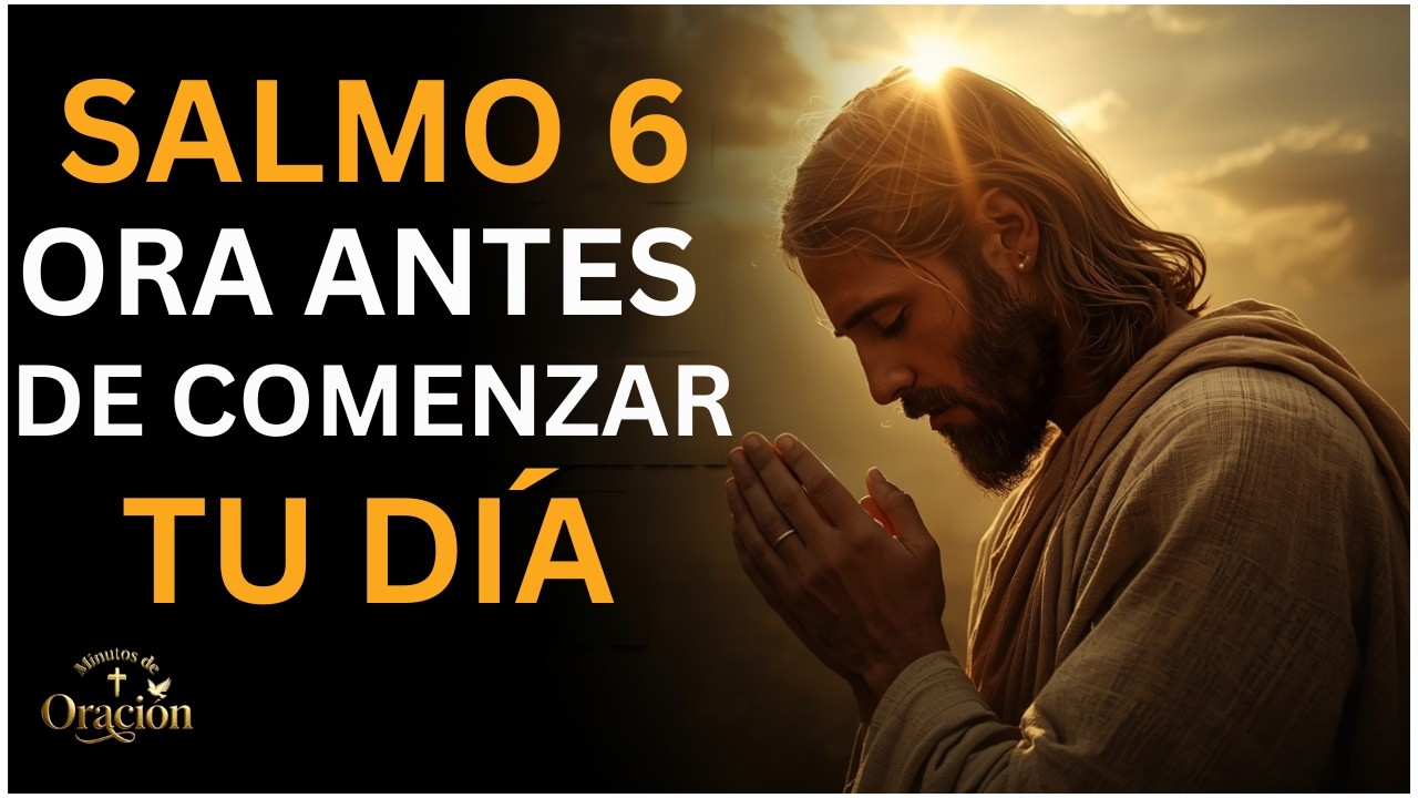 ORACIÓN DE LA MAÑANA con el SALMO 6 | El Secreto del SALMO 6 para cuando ya no tienes fuerzas