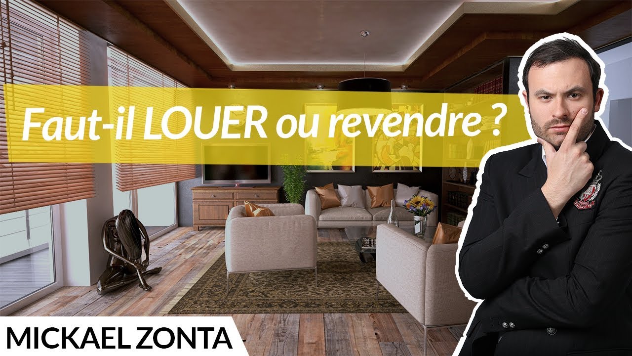 Faut-il vendre ou louer sa maison ?