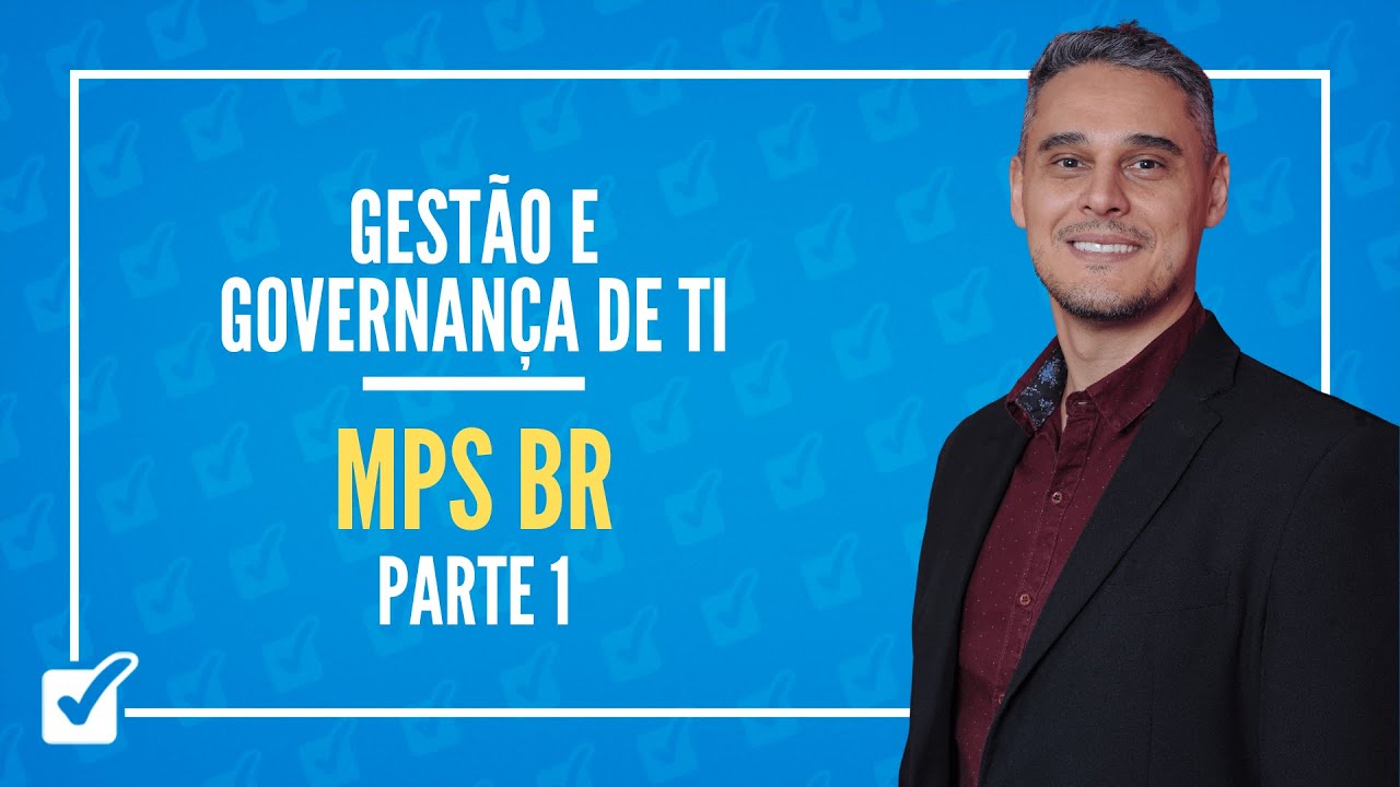 04. Aula de MPS BR (Gestão e Governança de TI) - Parte 1