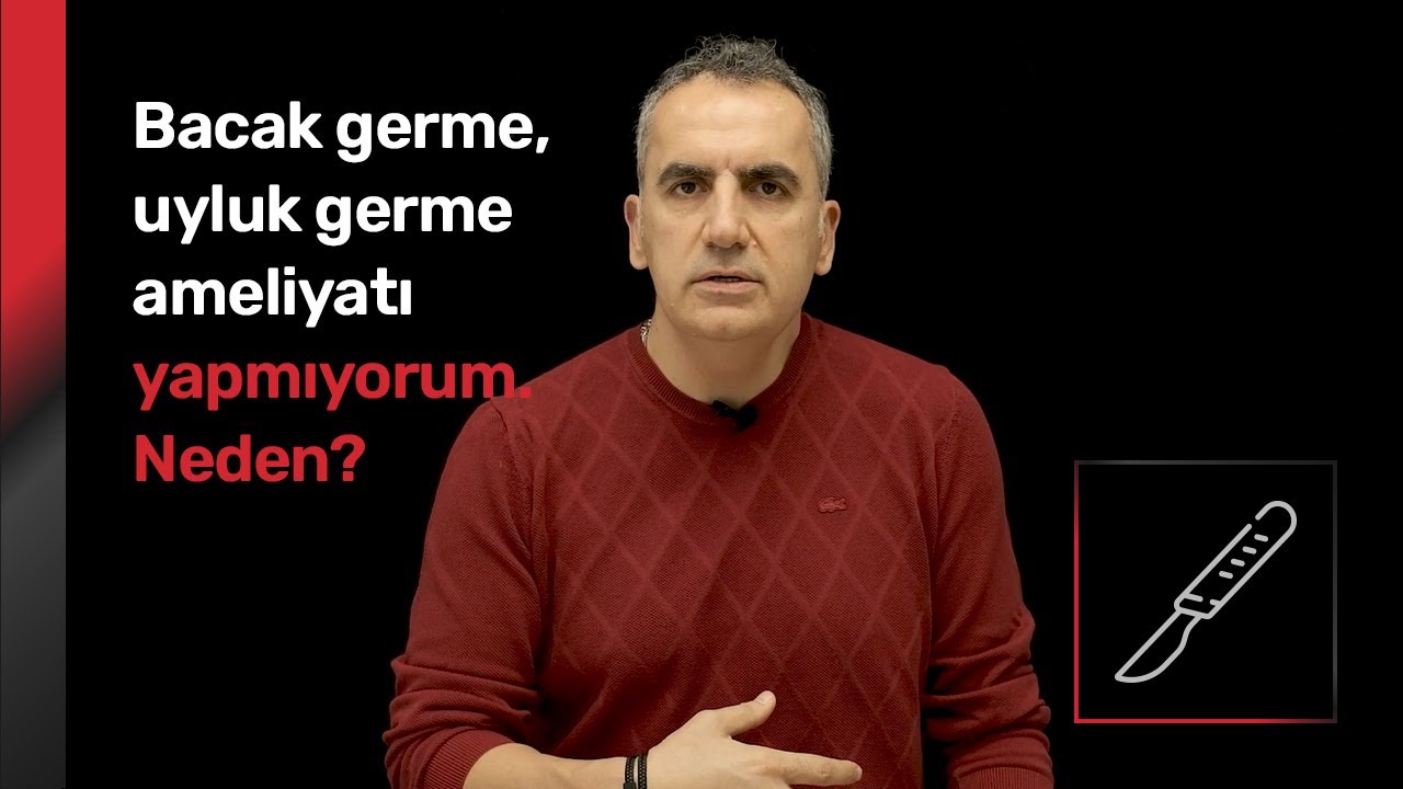 Bacak germe, uyluk germe ameliyatı yapmıyorum. Neden? - Op. Dr. Orhan Murat Özdemir