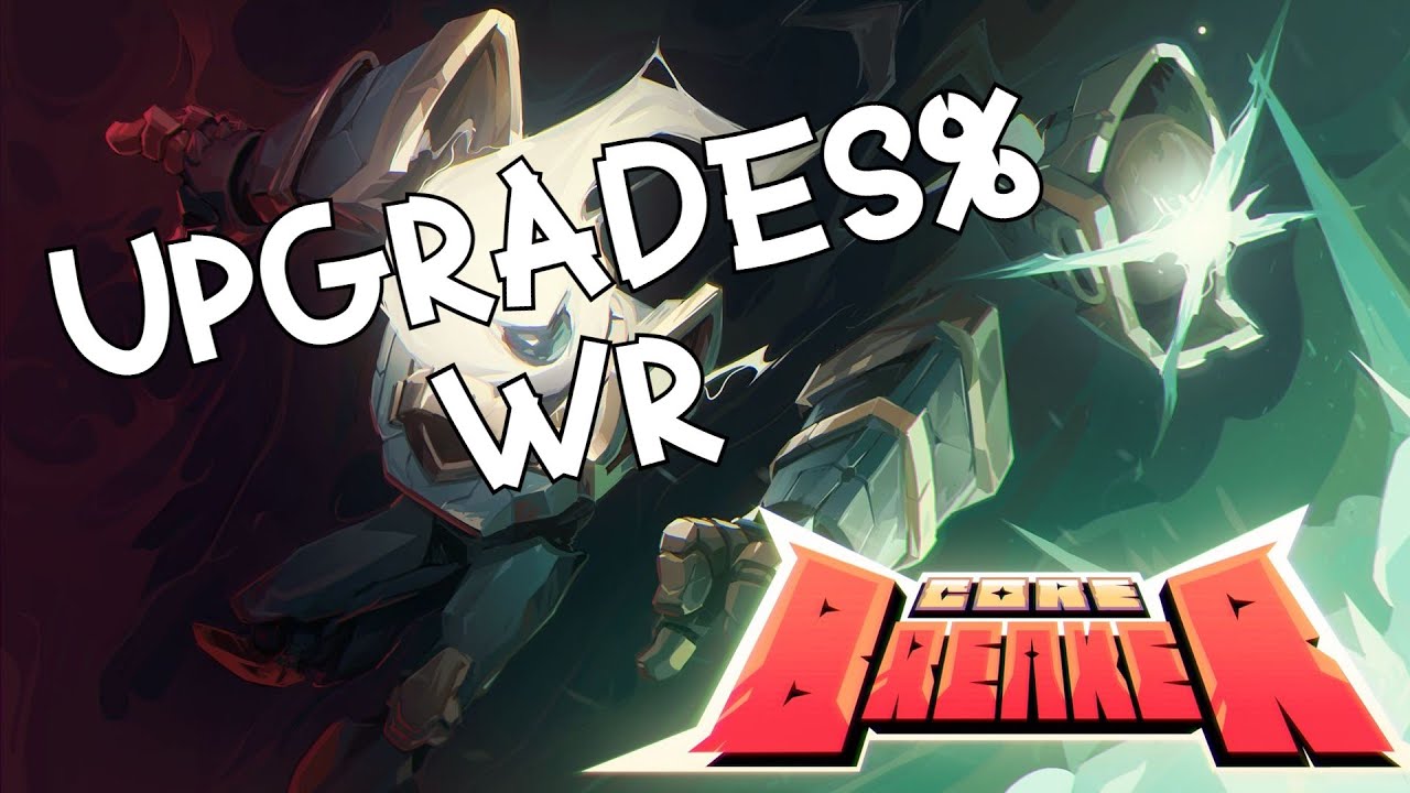 Corebreaker Upgrades% 