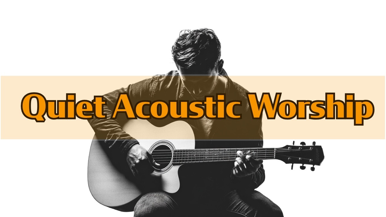 Quiet Acoustic Worship Ver  1 (30 Minute Full Album: 9 Songs)