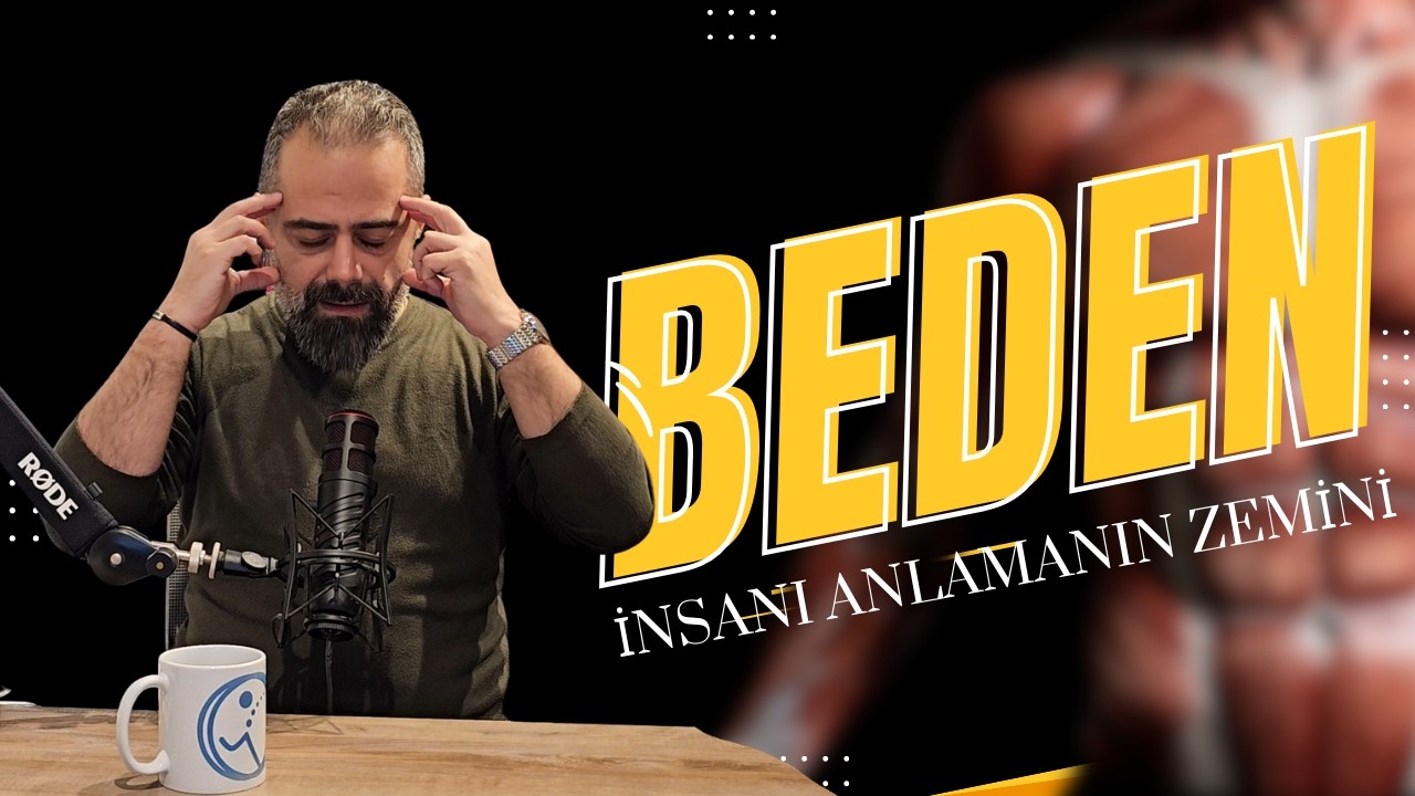 Beden Nedir? İnsanı Anlamanın En Somut Zemini