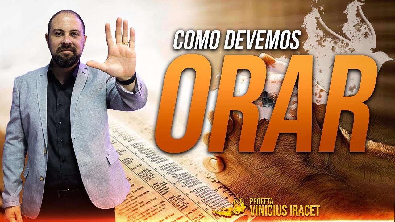 COMO ORAR A DEUS ( APRENDA A ORAR ) Profeta Vinicius Iracet
