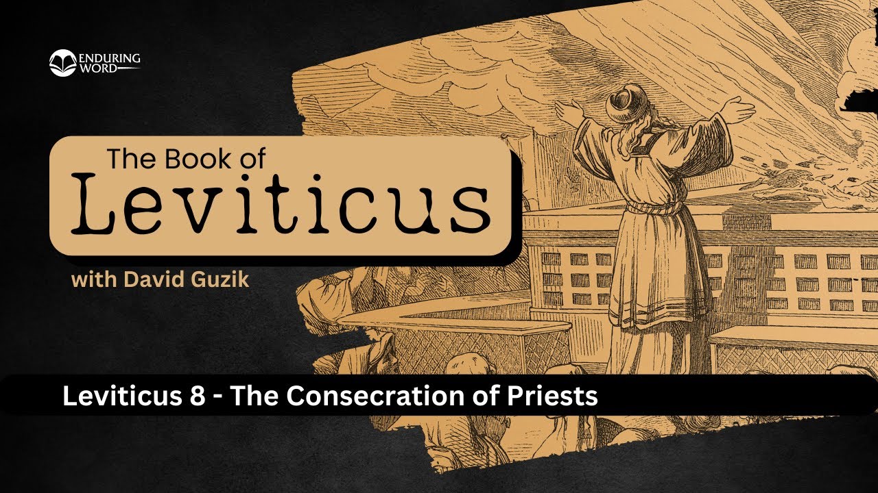 The Consecration of Priests – Leviticus Chapter 8