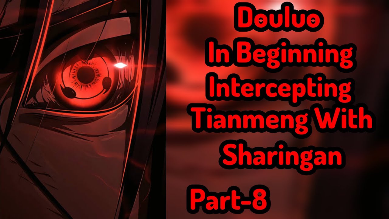 Douluo: In Beginning Intercepting Tianmeng With Sharingan|Part-8|
