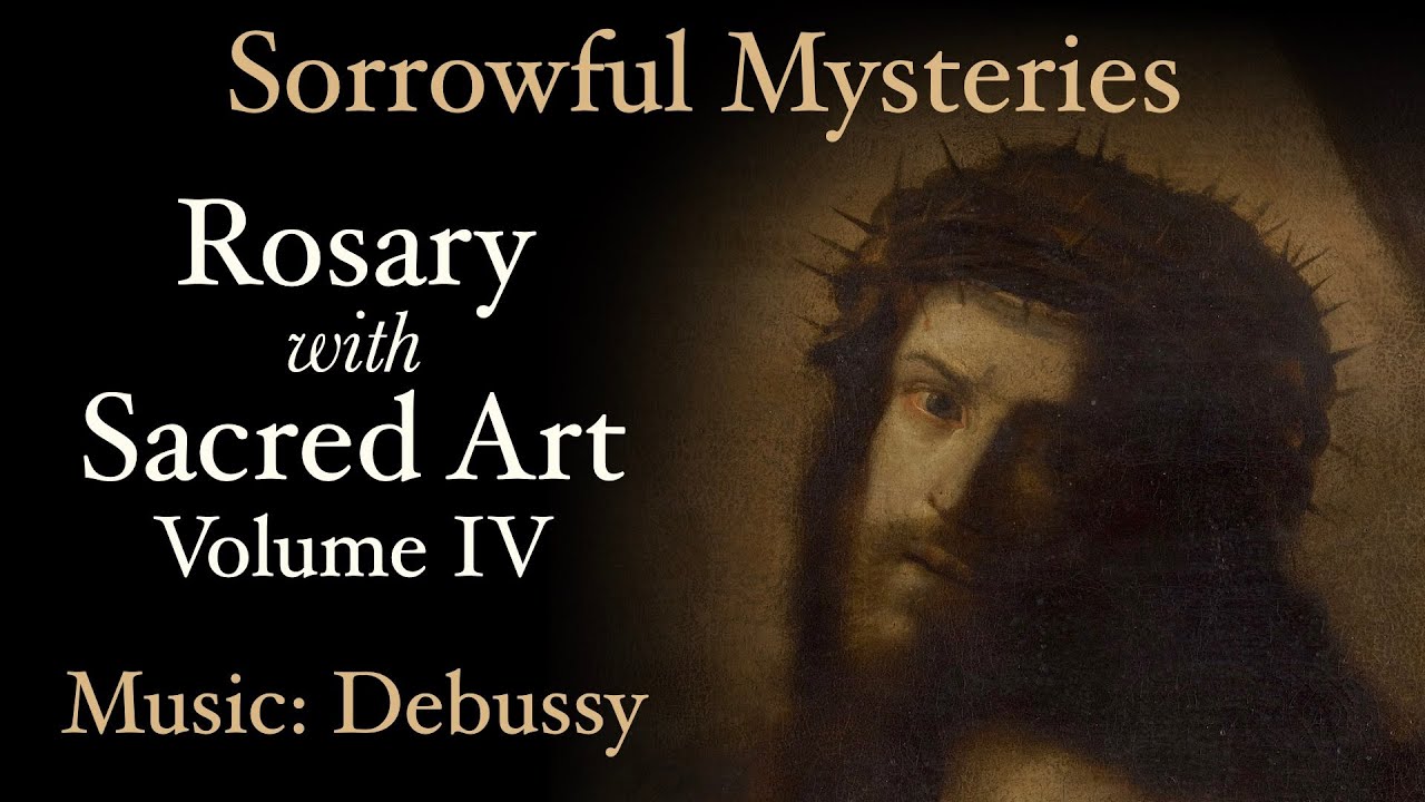 Sorrowful Mysteries - Rosary with Sacred Art, Vol. IV - Music: Debussy