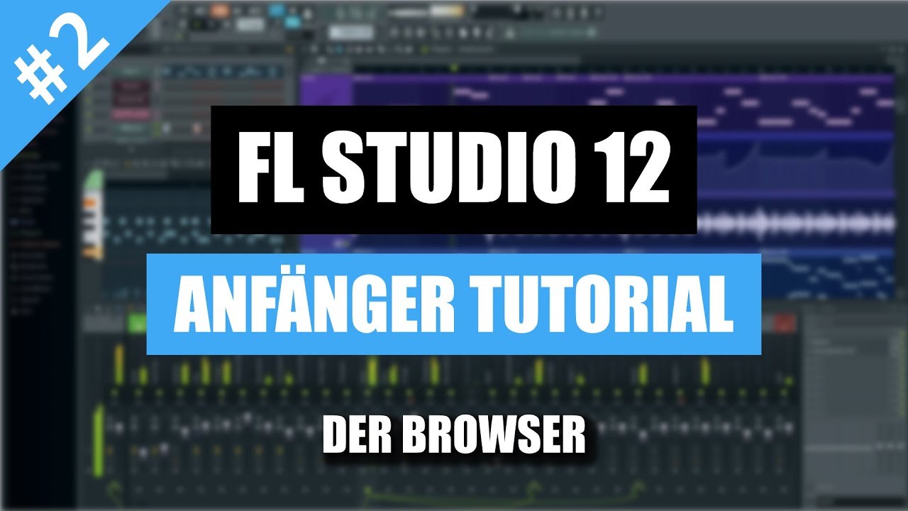 FL Studio 12 Anf&auml;nger Tutorial Deutsch - Der Browser | FL Studio 12 Beginner Tutorial German