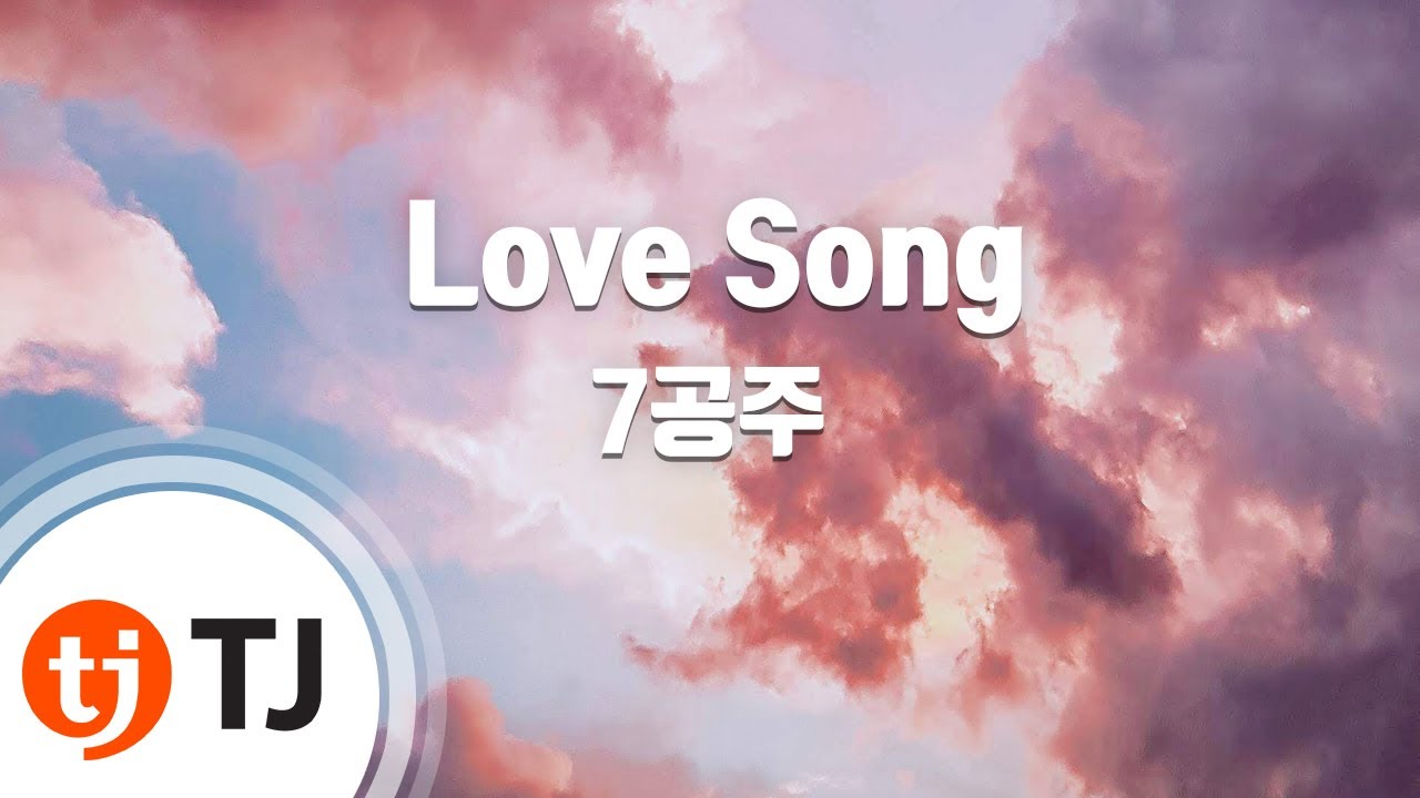 [TJ노래방] Love Song - 7공주 / TJ Karaoke