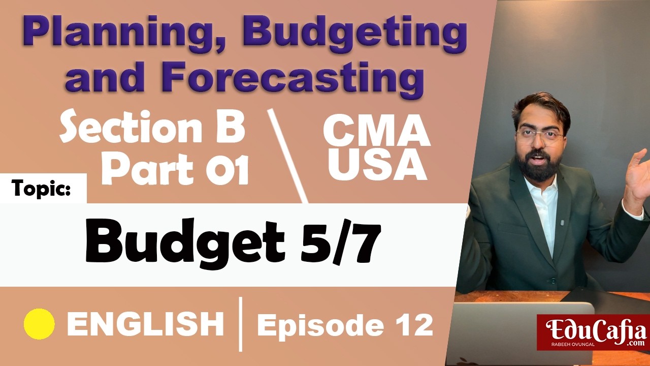 Budget 5/7 | Planning, Budgeting & Forecasting | Section B | CMA USA | Part 1 | Episode 11