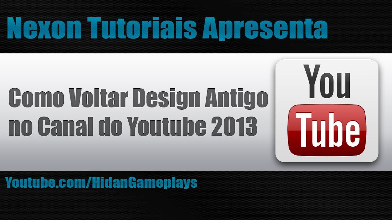 Como Voltar Design Antigo no Canal do Youtube 2013