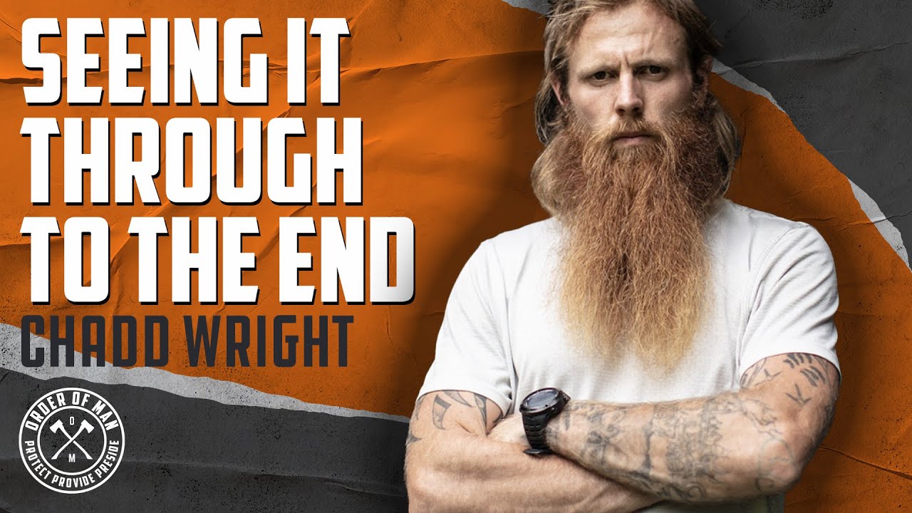 CHADD WRIGHT | Seeing it Through to the End