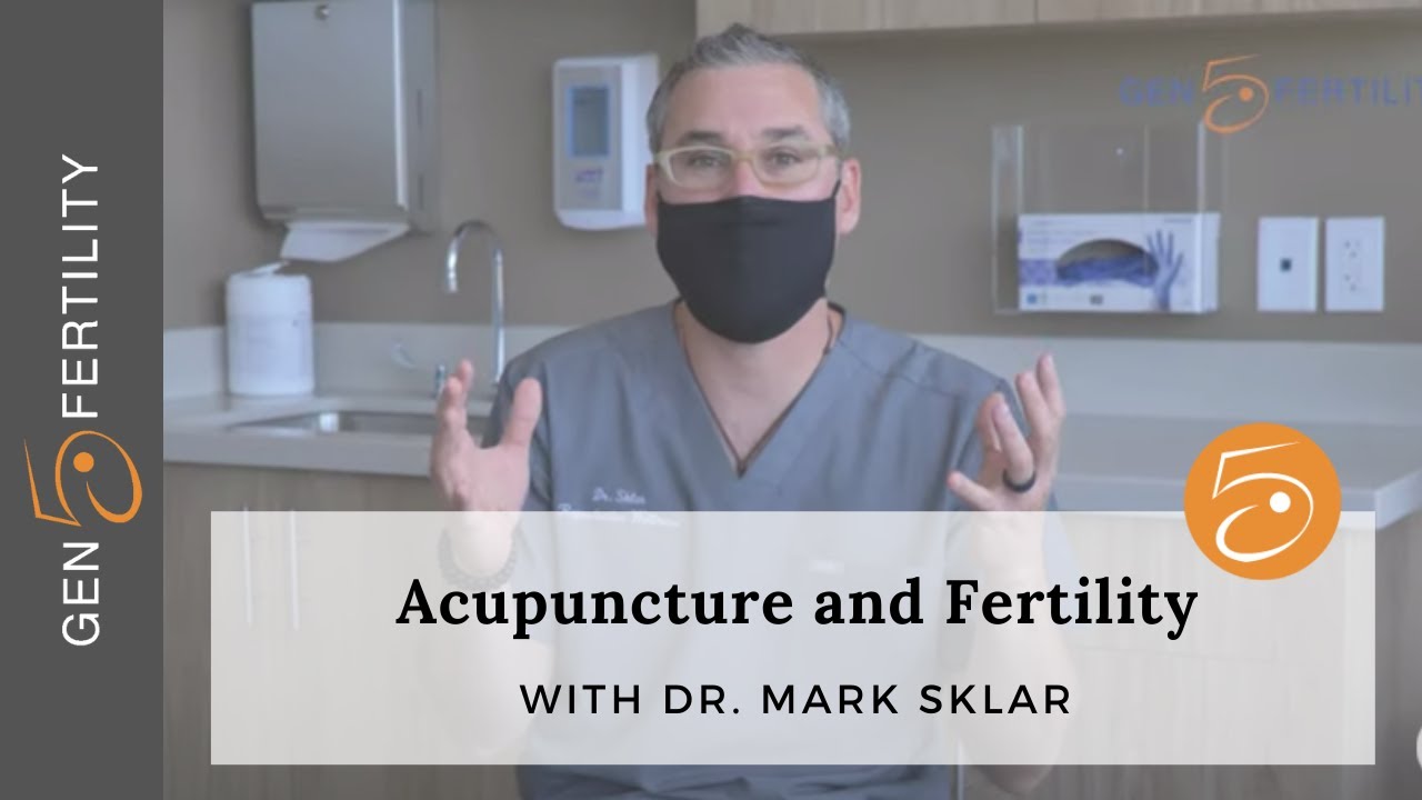 Acupuncture Can Increase Your Fertility? What!? - Gen 5 Fertility Center - Dr. Mark Sklar