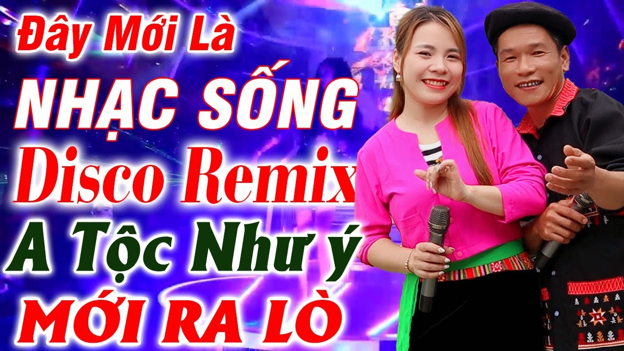 Đây Mới Là Nhạc Sống DISCO REMIX - A Tộc Như ý Mới Ra Lò -LK Nhạc Tây Bắc Vùng Cao Remix Căng Vỡ Loa
