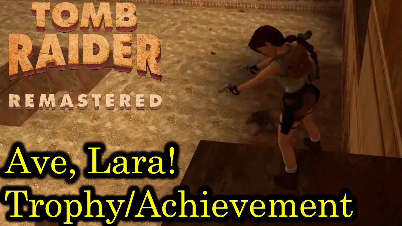 Tomb Raider - Ave, Lara! [Trophy/Achievement Guide | Remastered]