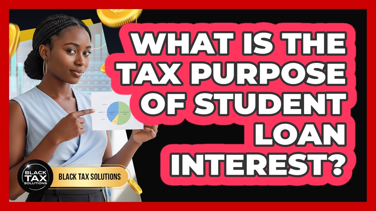 What Is The Tax Purpose Of Student Loan Interest?