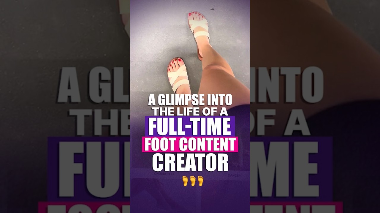 Inside a Foot Creator’s Daily Grind 