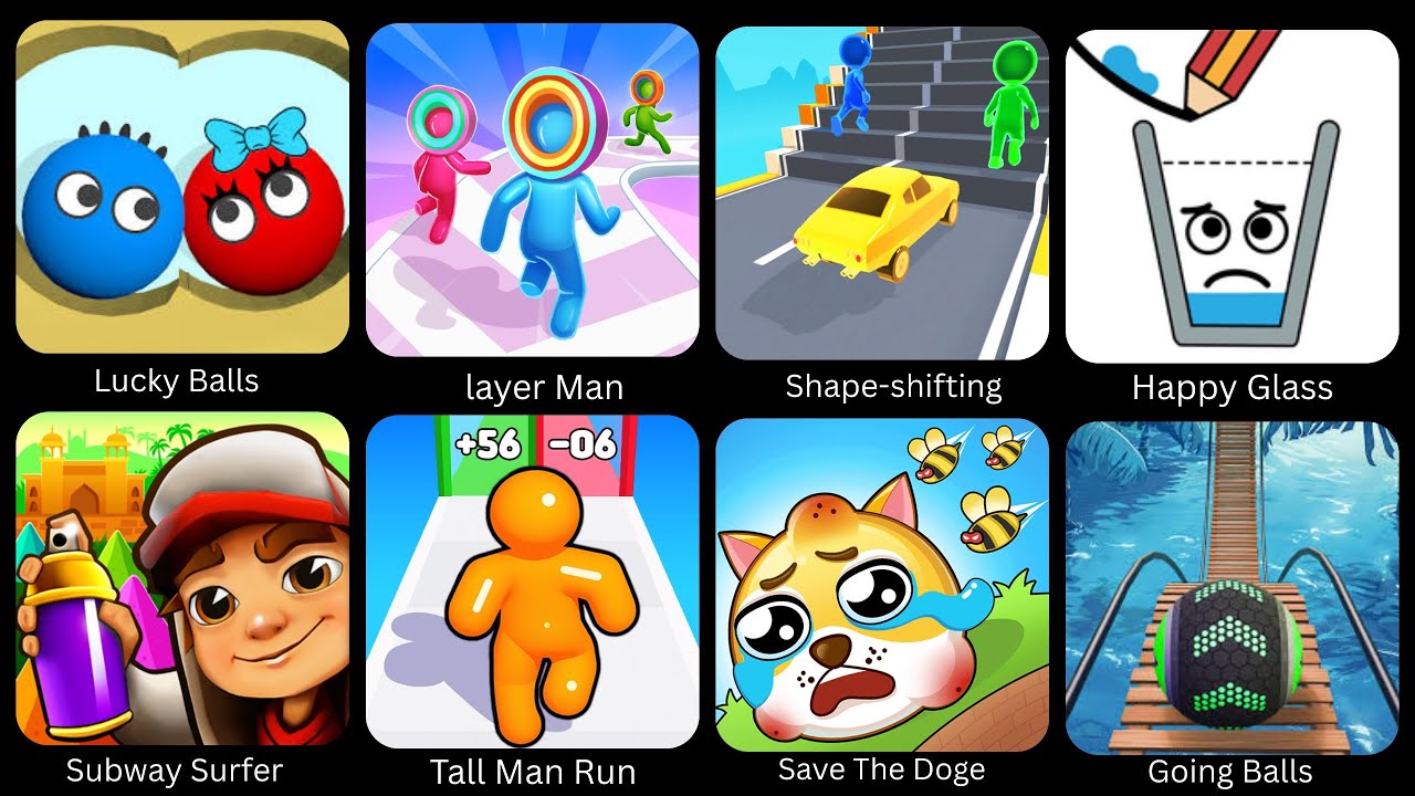 Lucky Balls,Layer Man,Shape Shifting,Happy Glass,Subway Surfers,Save The Doge, Going Balls