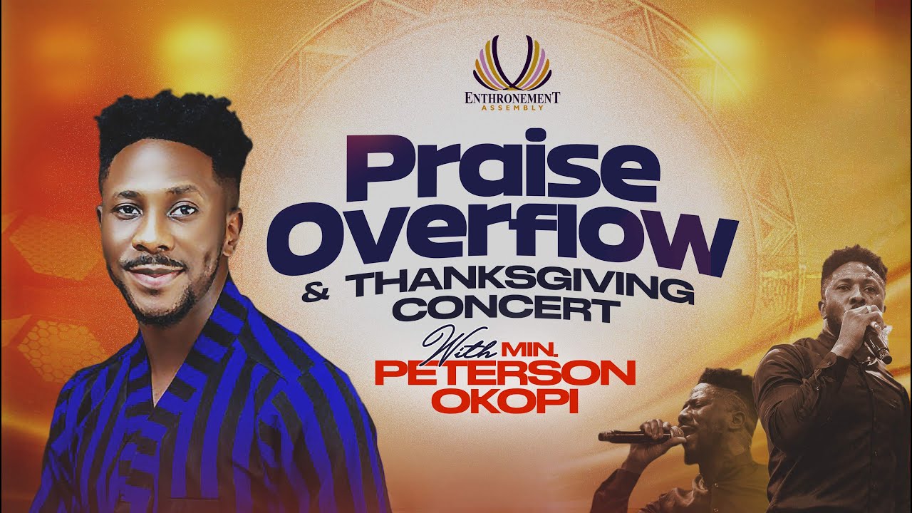 MINISTER  PETERSON OKOPI ||  PRAISE OVERFLOW AND THANKSGIVING CONCERT || ENTHRONEMENT ASSEMBLY