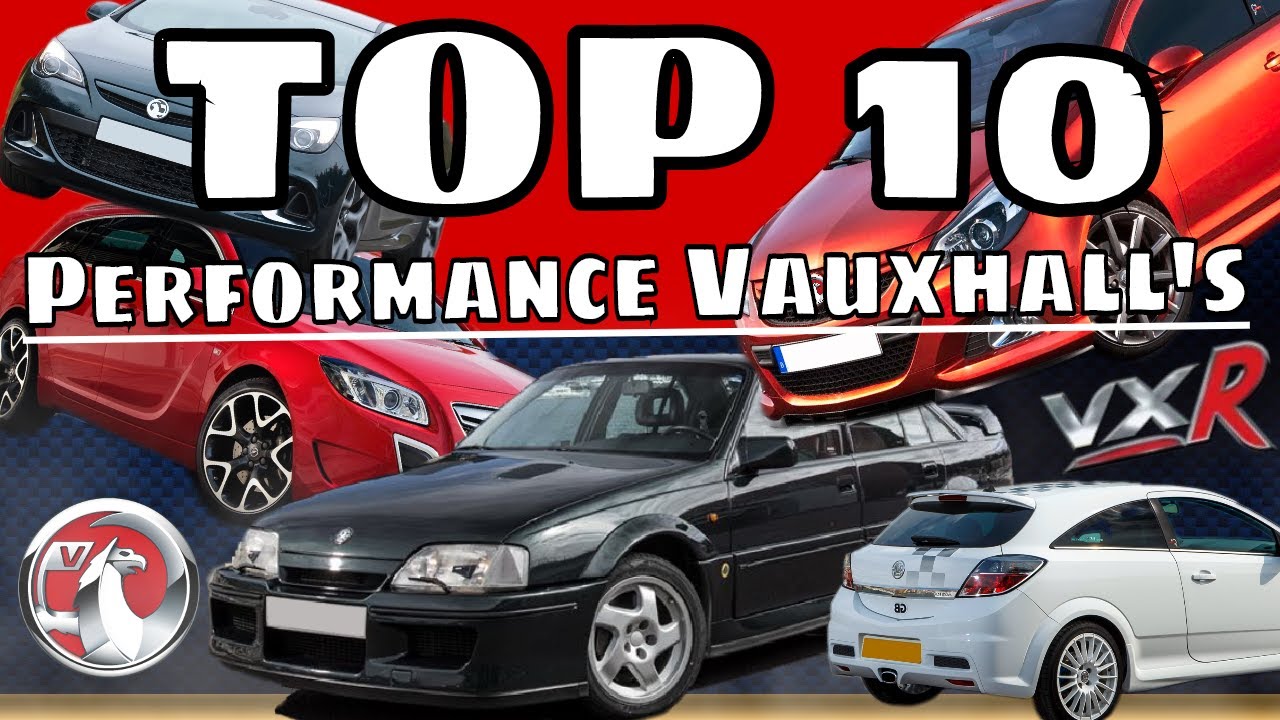TOP 10 Performance Vauxhall's EVER MADE!!?