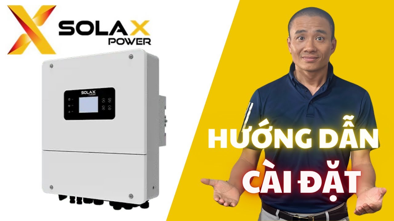 Hướng dẫn cài đặt và setup biến tần lưu trữ inverter hybrid SOLAX