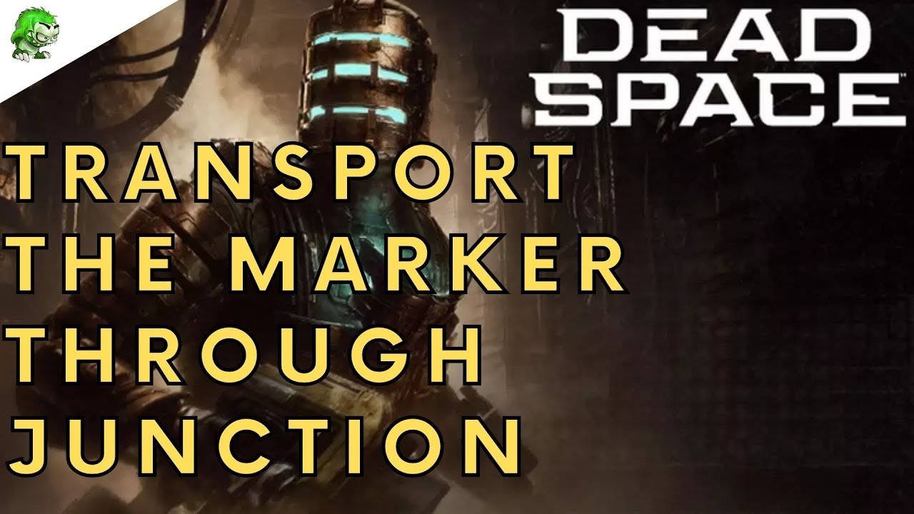Dead Space Remake Transport the Marker Through Junction