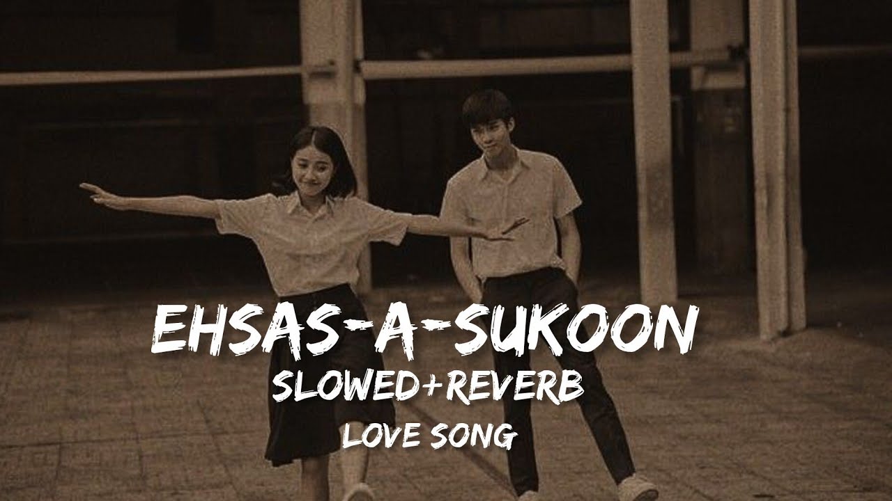 Ehsas-A-Sukoon 💖 Slowed+Reverb | Romantic Love Song 2026 | Late Night Vibes | Heart Touching Song🎧