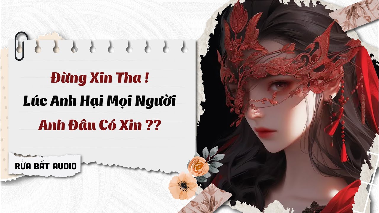 Full audio | Đừng xin tha, lúc anh hại người anh đâu xin lỗi | Rửa Bát Audio #truyenaudio #audio