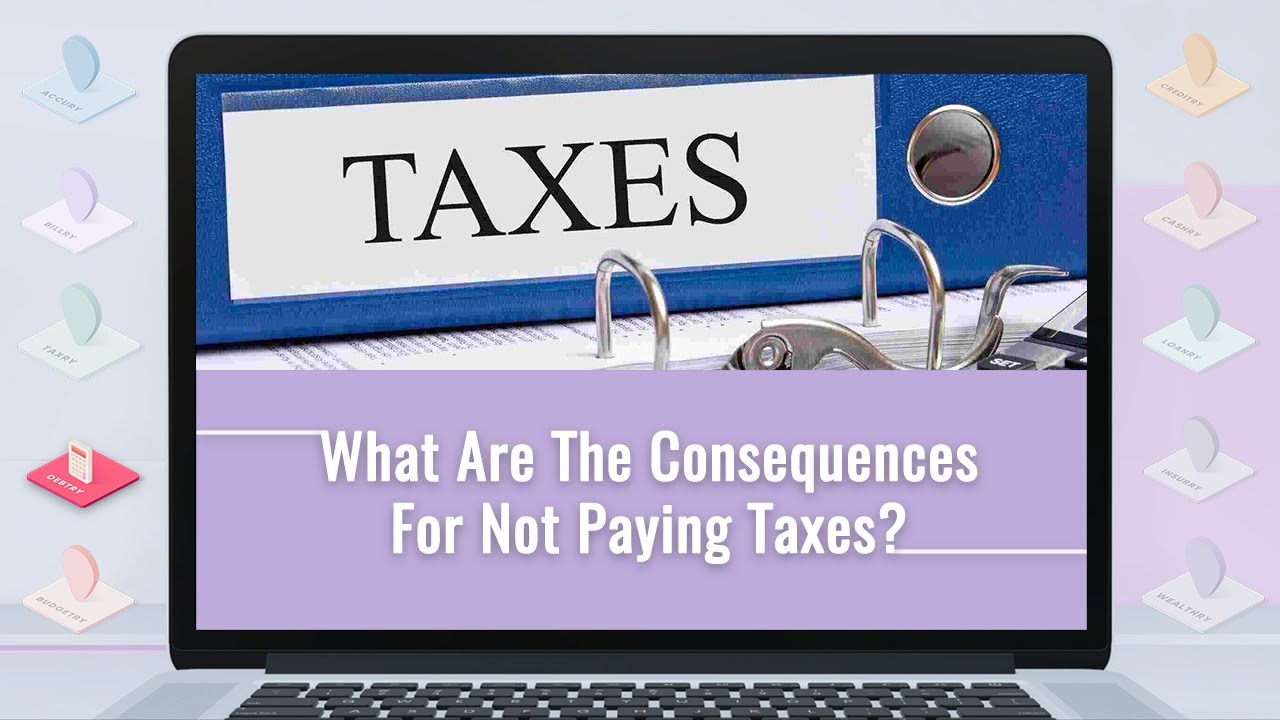 What Are The Consequences For Not Paying Taxes?