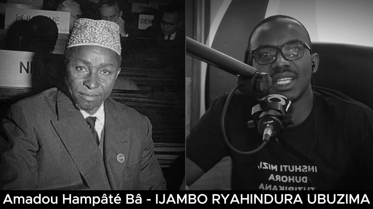 Amadou Hampâté Bâ - IJAMBO RYAHINDURA UBUZIMA EP818