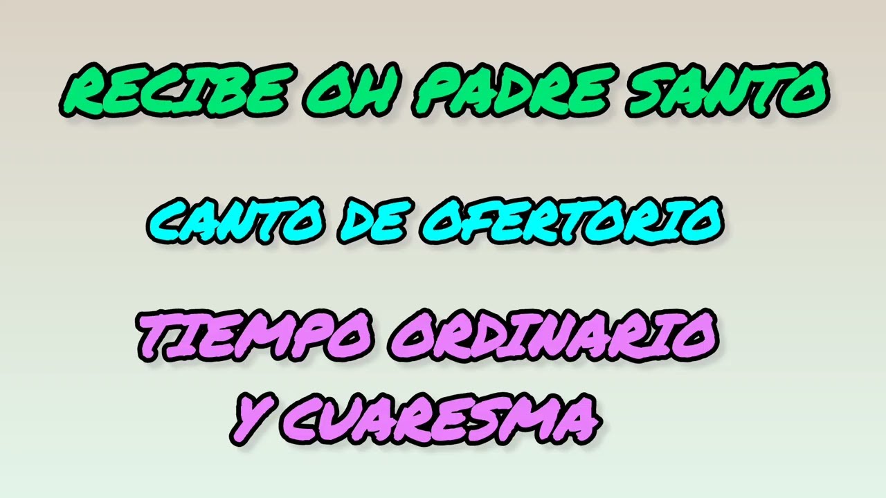 RECIBE OH PADRE SANTO/ CANTO DE OFERTORIO - TIEMPO ORDINARIO Y CUARESMA 