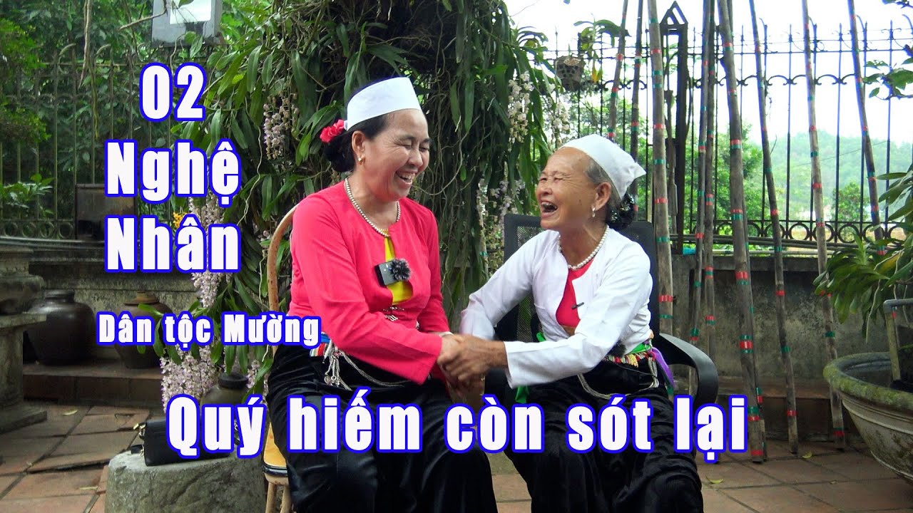 02 nghệ nhân quý hiếm còn sót lại của dân tộc Mường rằng thường cổ  Khen đất khen Mường.