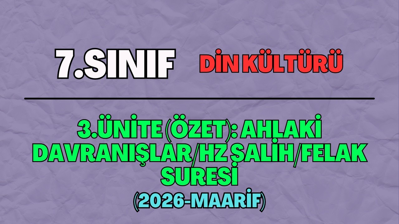 7 Din Kültürü 3.Ünite (Özet): Ahlaki Davranışlar/Hz Salih/Felak Suresi