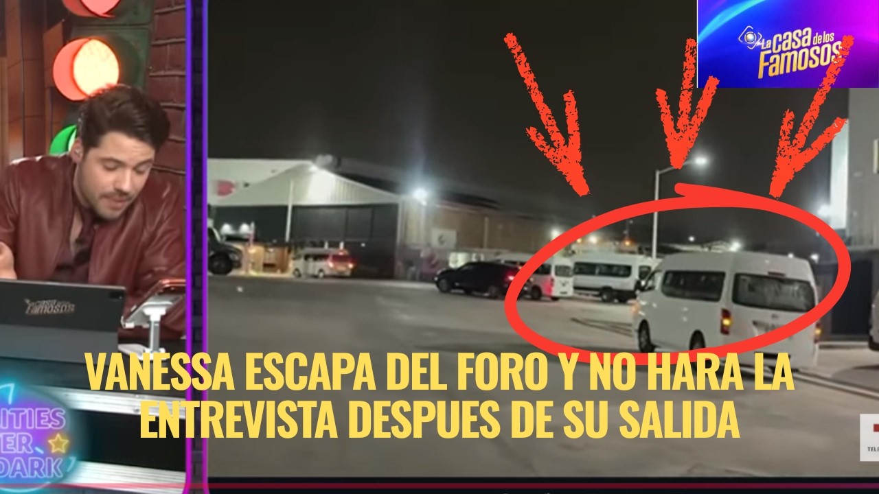 VANESSA ESCAPA DEL FORO Y NO HARA LA ENTREVISTA DESPUES DE SU SALIDA EN LA CASA DE LOS FAMOSOS 6