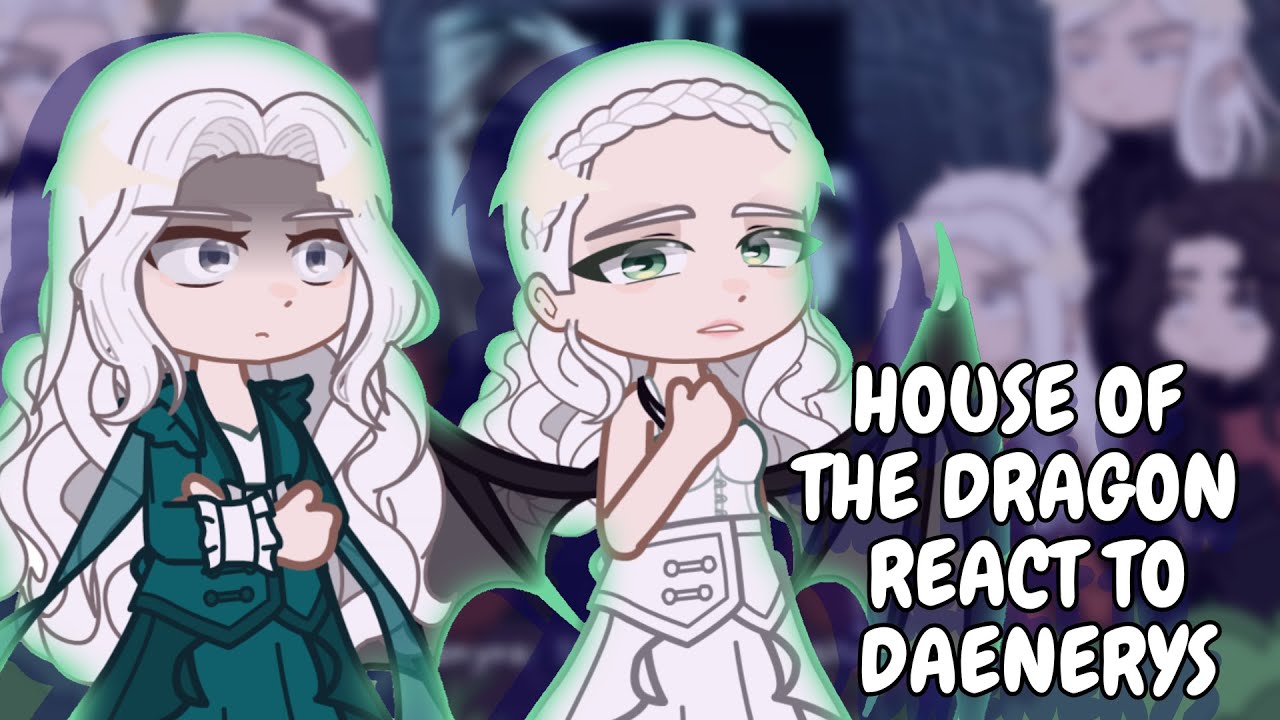 House Of The Dragon React To Daenerys || Gacha React