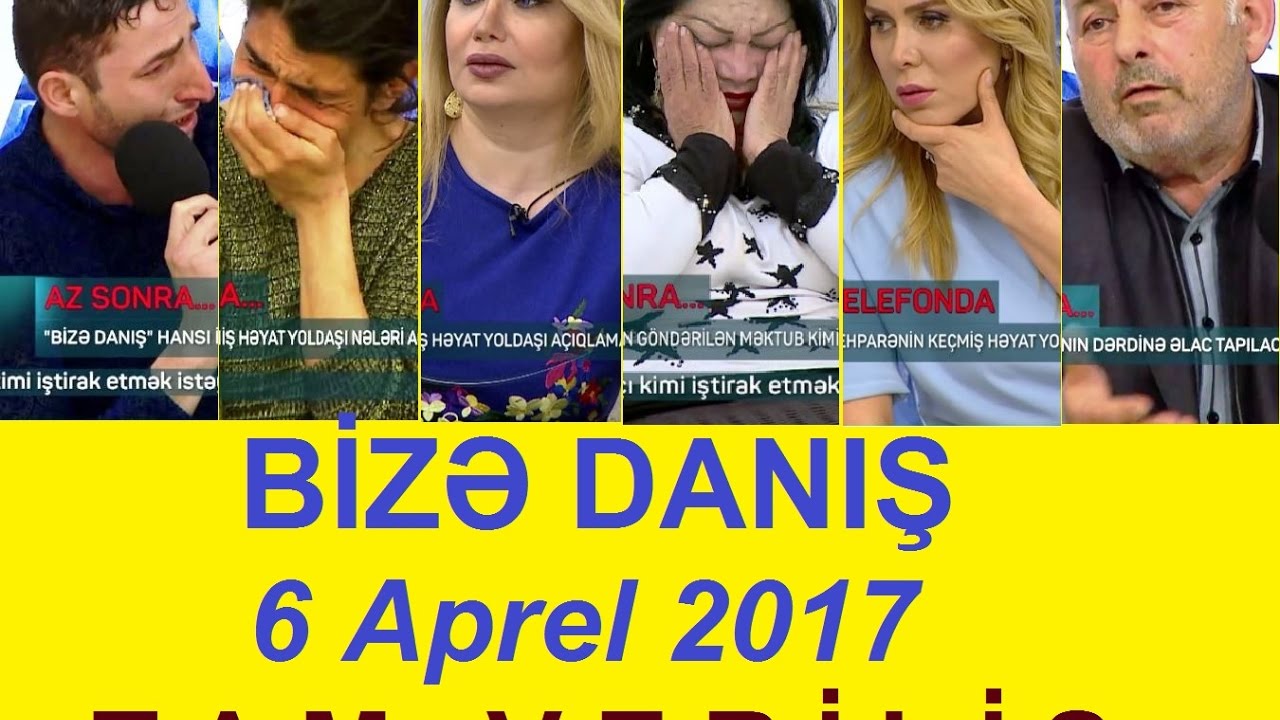 Bize danis 6 aprel 2017 tam verilis / Bize danis 06.04.2017