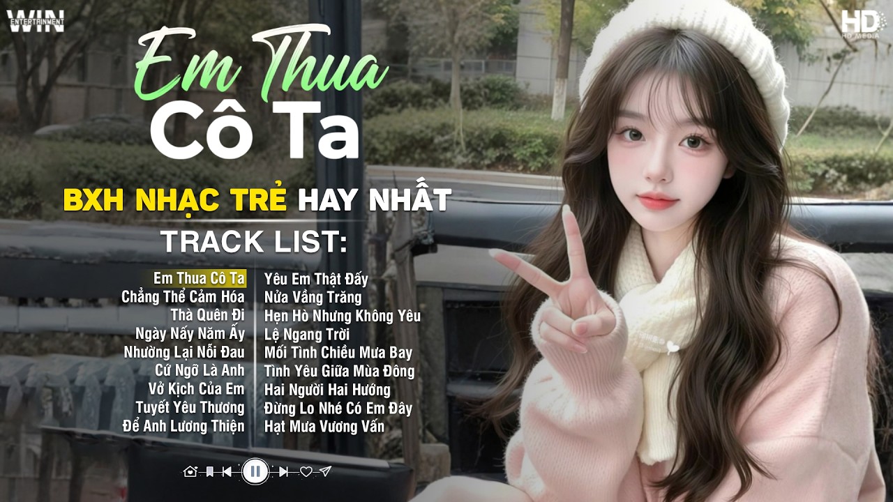 Em Thua Cô Ta, Chẳng Thể Cảm Hóa | Top 32 Ca Khúc Nhạc Trẻ Về Tình Yêu Hay Nhất Hiện Nay