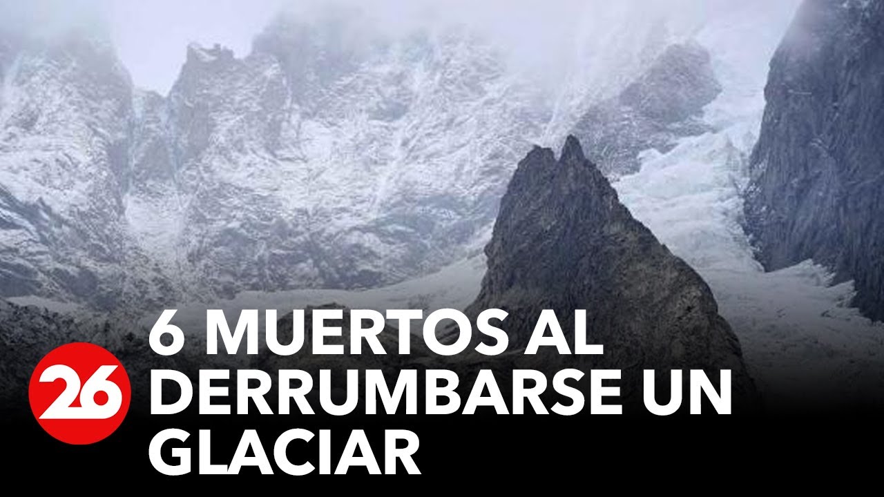Tragedia: 6 muertos al derrumbarse un Glaciar