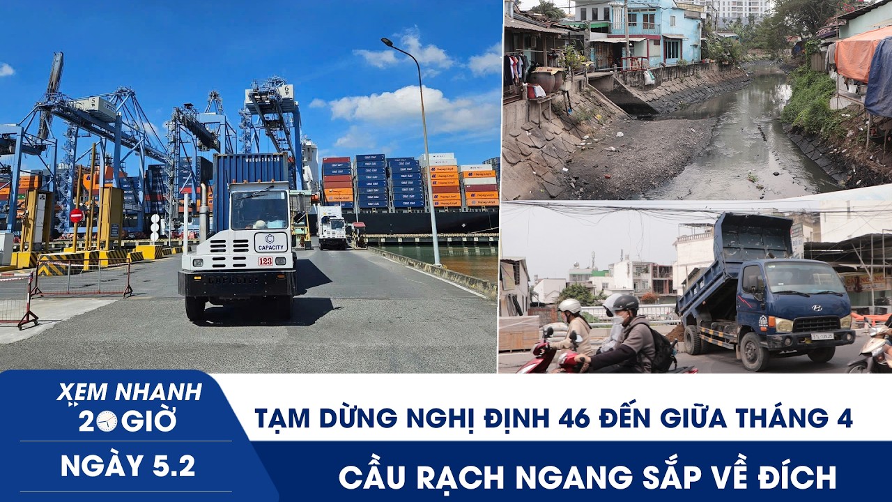 XN 20H 5/2: Dừng Nghị định 46 đến giữa tháng 4 | Cầu Rạch Ngang sắp về đích, chợ Thủ Đức giảm ngập?